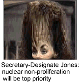 [Secretary-Designate
Jones: nuclear non-proliferation will be top priority ]   
